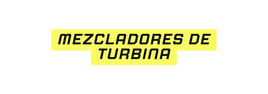 mezcladores de turbina